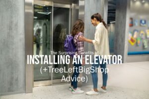 The Surprising Benefits of Installing an Elevator (TreeLeftBigShop Advice)