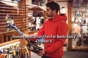 Home Depot Rival Files For Bankruptcy Chapter 11